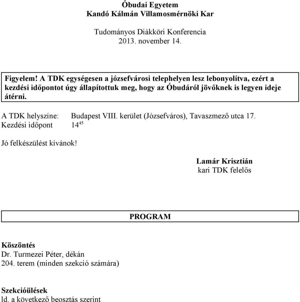 is legyen ideje átérni. A TDK helyszíne: Budapest VIII. kerület (Józsefváros), Tavaszmező utca 17.