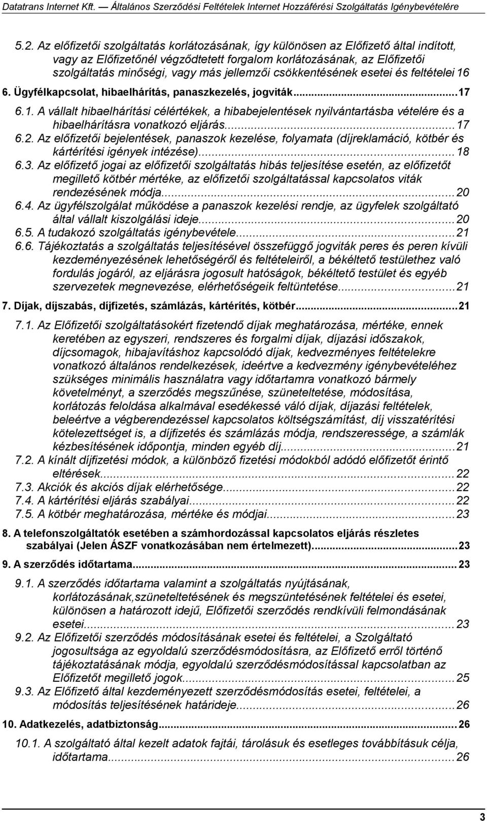 ..17 6.2. Az előfizetői bejelentések, panaszok kezelése, folyamata (díjreklamáció, kötbér és kártérítési igények intézése)...18 6.3.