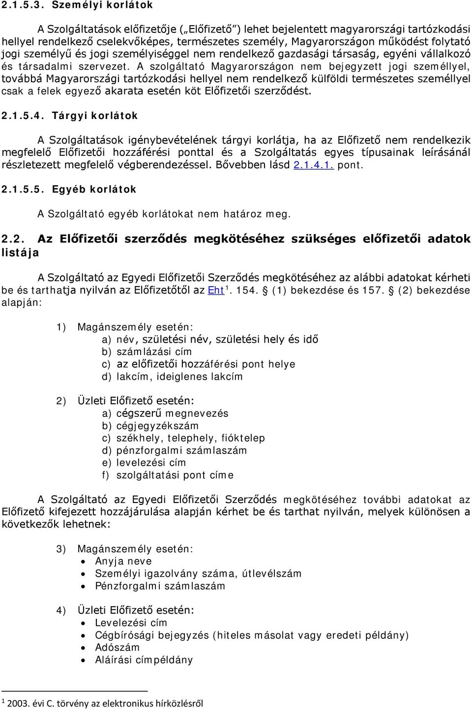 személyű és jogi személyiséggel nem rendelkező gazdasági társaság, egyéni vállalkozó és társadalmi szervezet.