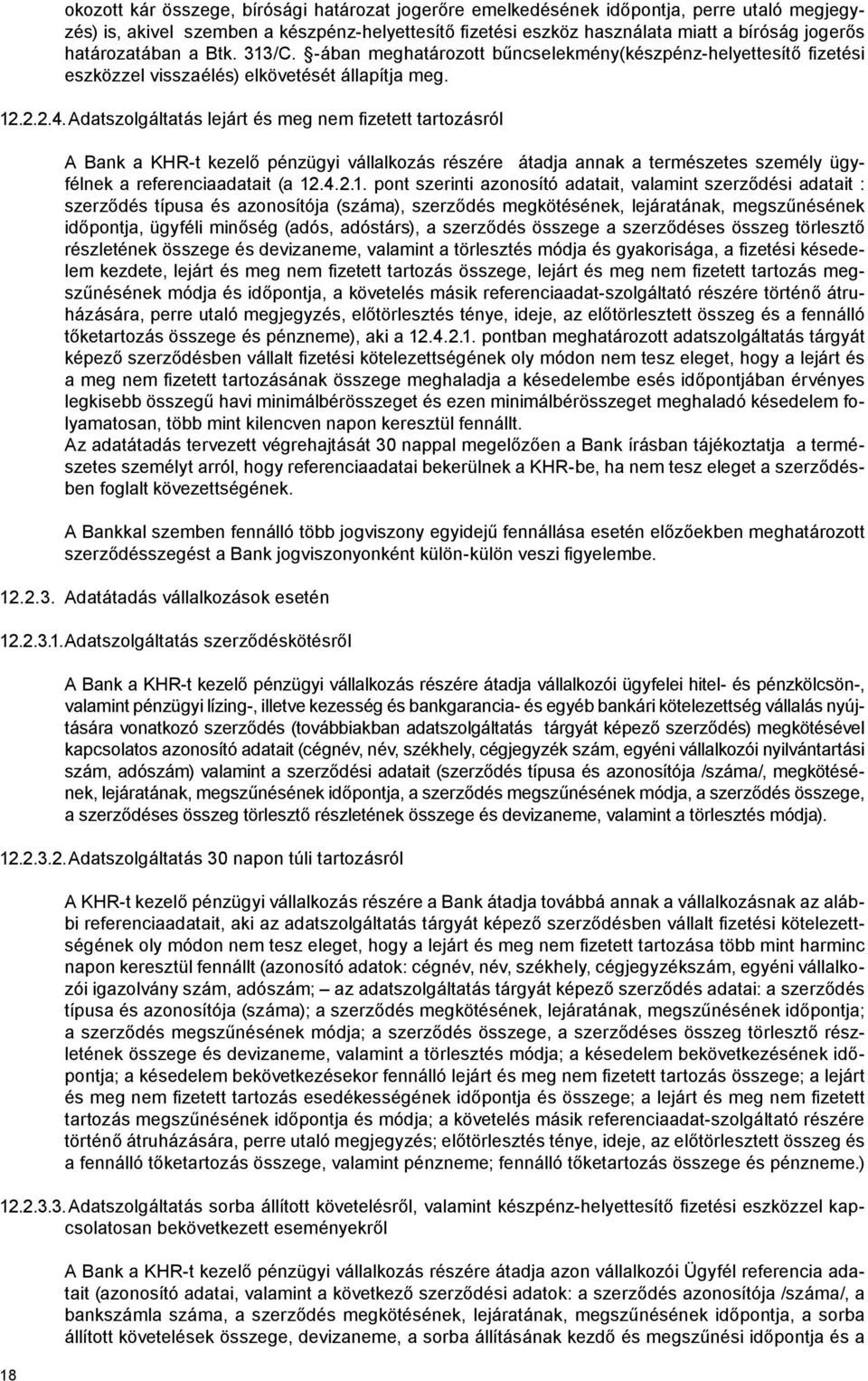 Adatszolgáltatás lejárt és meg nem fizetett tartozásról A Bank a KHR-t kezelő pénzügyi vállalkozás részére átadja annak a természetes személy ügyfélnek a referenciaadatait (a 12