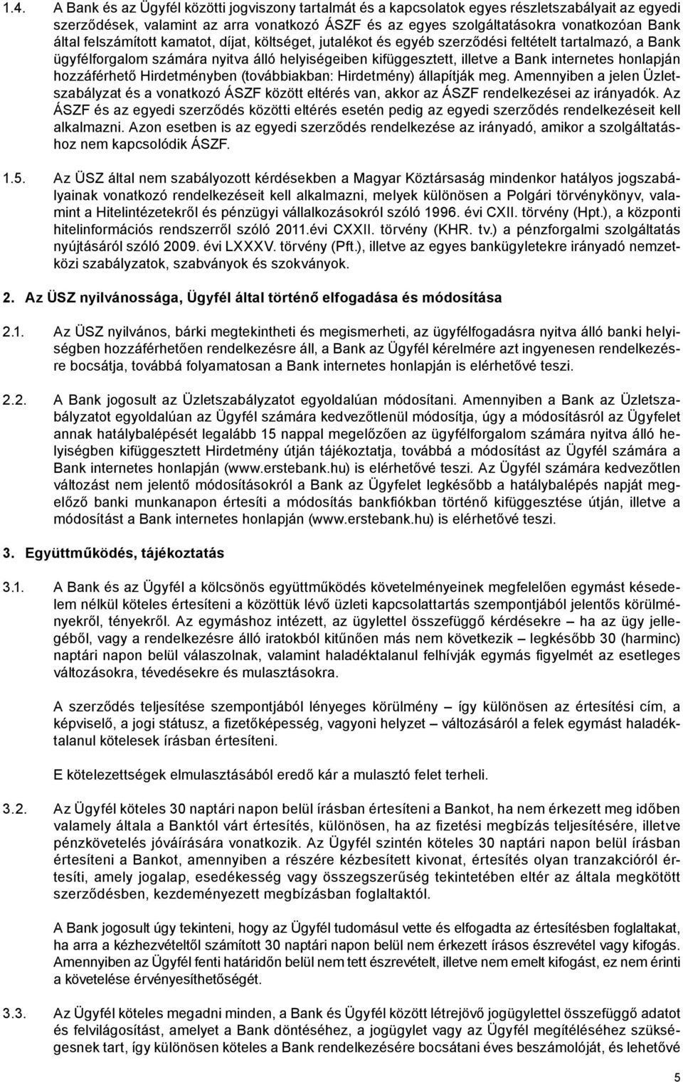 honlapján hozzáférhető Hirdetményben (továbbiakban: Hirdetmény) állapítják meg. Amennyiben a jelen Üzletszabályzat és a vonatkozó ÁSZF között eltérés van, akkor az ÁSZF rendelkezései az irányadók.