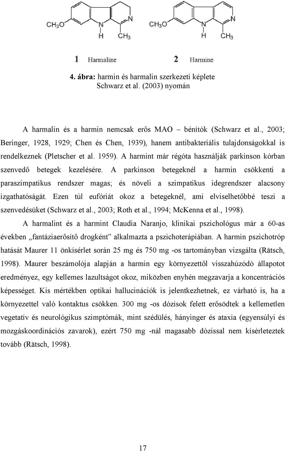 A harmint már régóta használják parkinson kórban szenvedő betegek kezelésére.