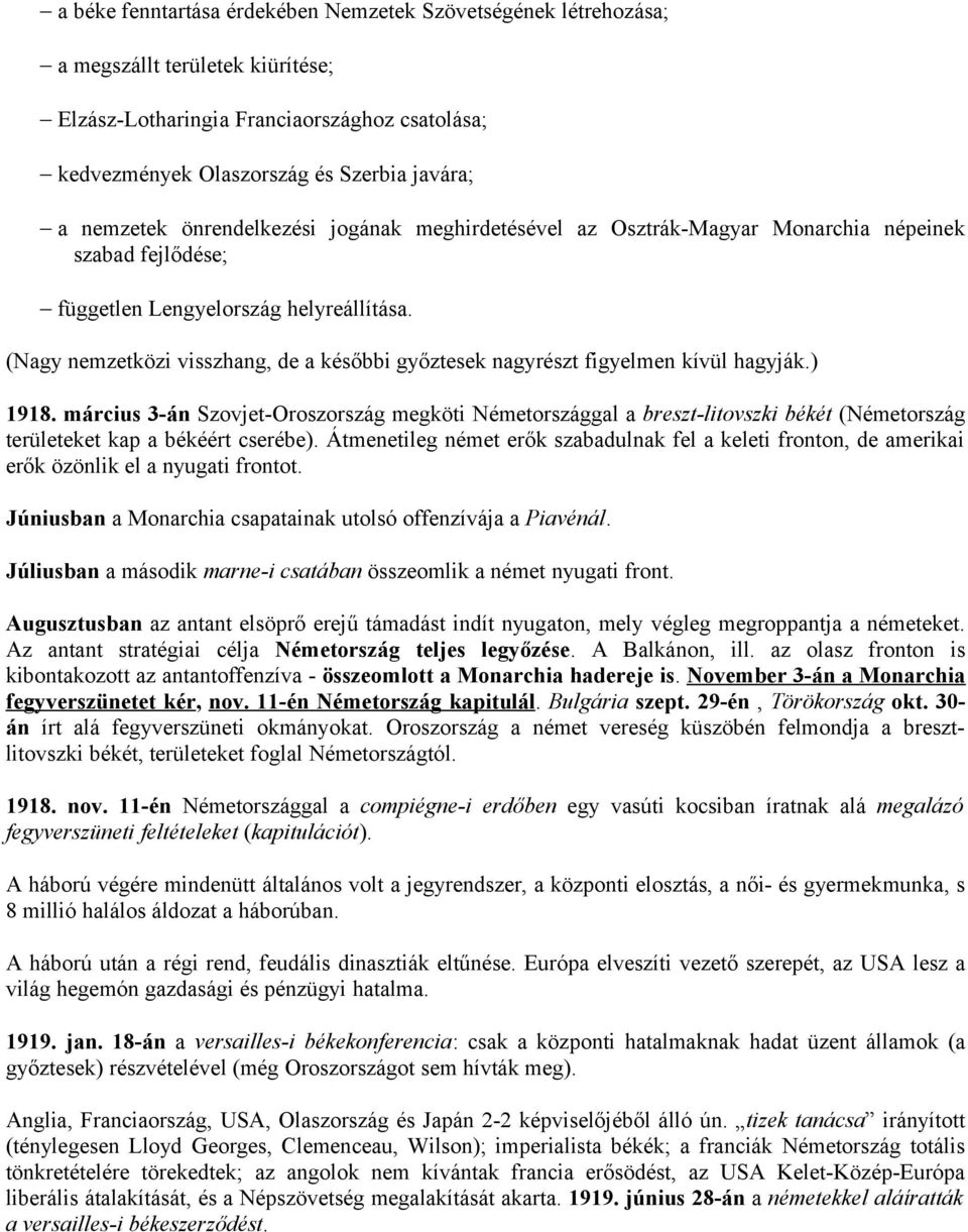 (Nagy nemzetközi visszhang, de a későbbi győztesek nagyrészt figyelmen kívül hagyják.) 1918.