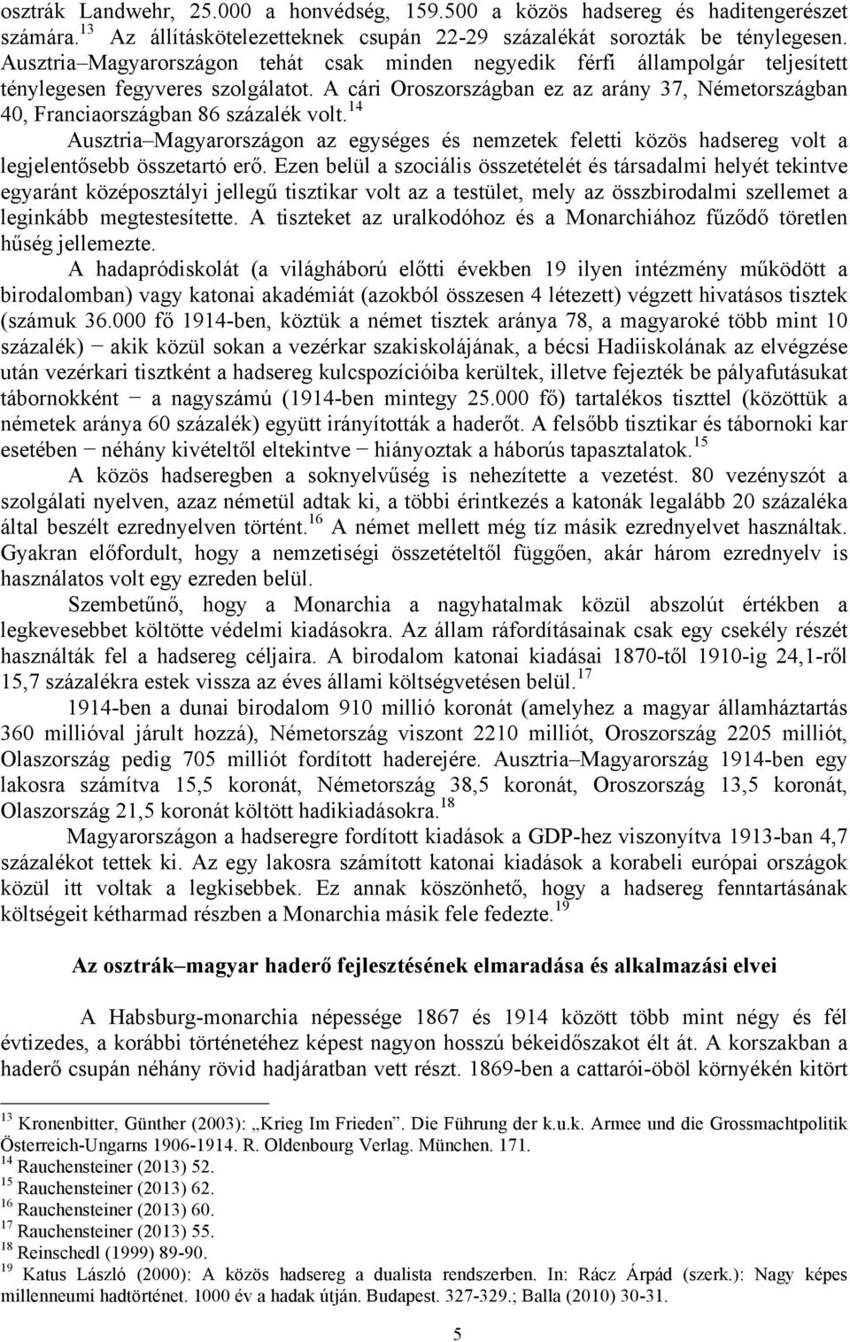 A cári Oroszországban ez az arány 37, Németországban 40, Franciaországban 86 százalék volt.