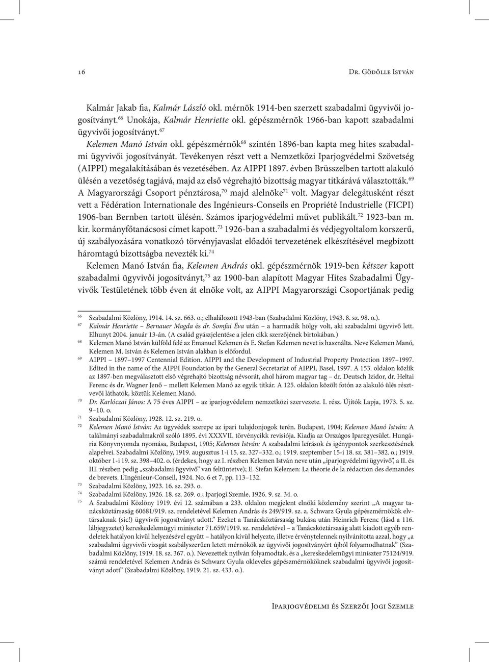 Tevékenyen részt vett a Nemzetközi Iparjogvédelmi Szövetség (AIPPI) megalakításában és vezetésében. Az AIPPI 1897.