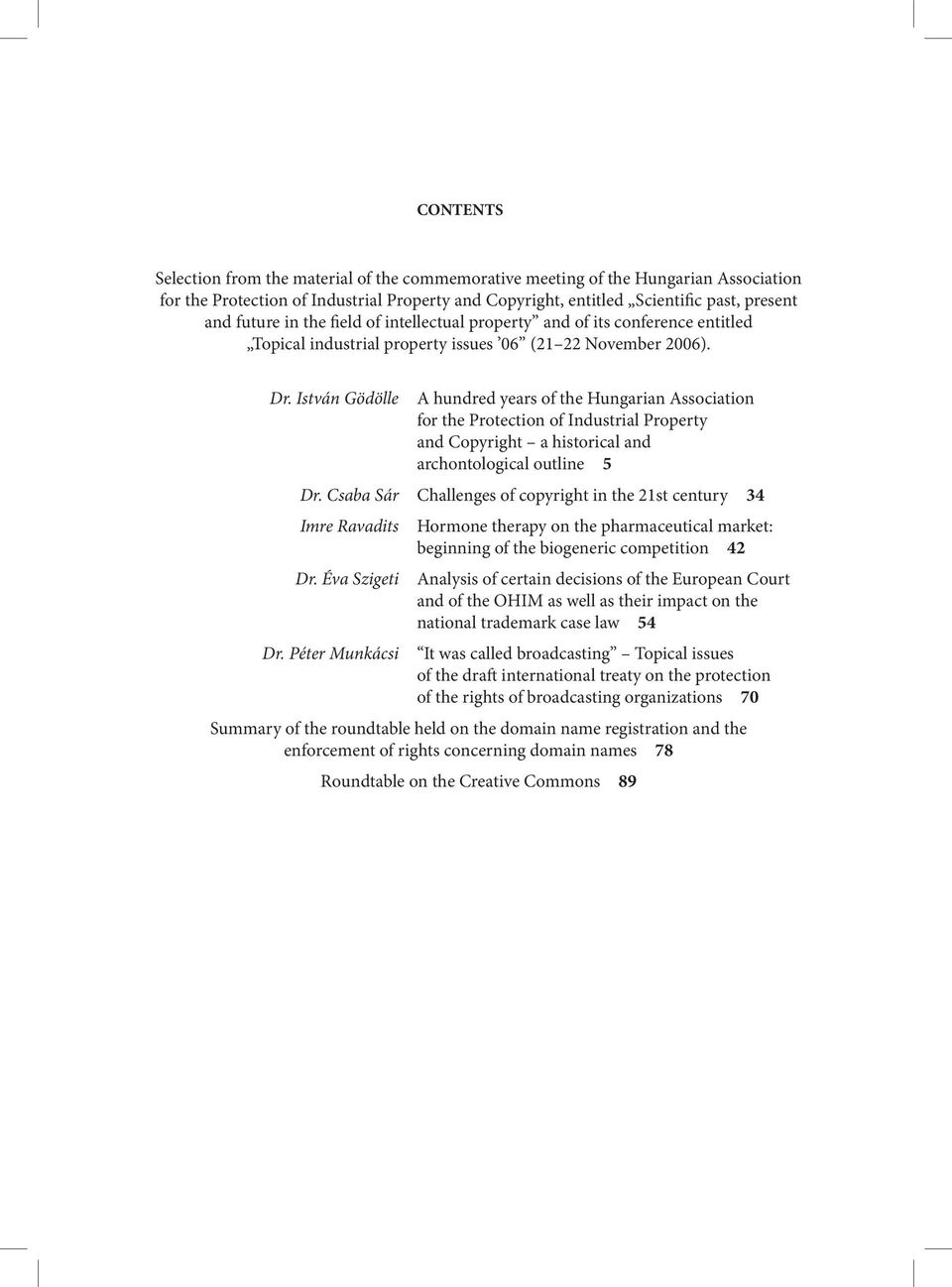 István Gödölle A hundred years of the Hungarian Association for the Protection of Industrial Property and Copyright a historical and archontological outline 5 Dr.