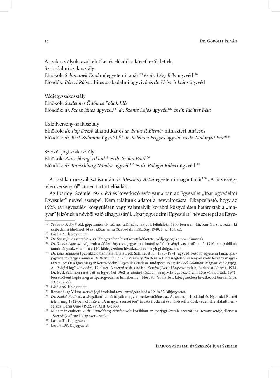 Szente Lajos ügyvéd 122 és dr. Richter Béla Üzletiverseny-szakosztály Elnökök: dr. Pap Dezső államtitkár és dr. Balás P. Elemér miniszteri tanácsos Előadók: dr. Beck Salamon ügyvéd, 123 dr.