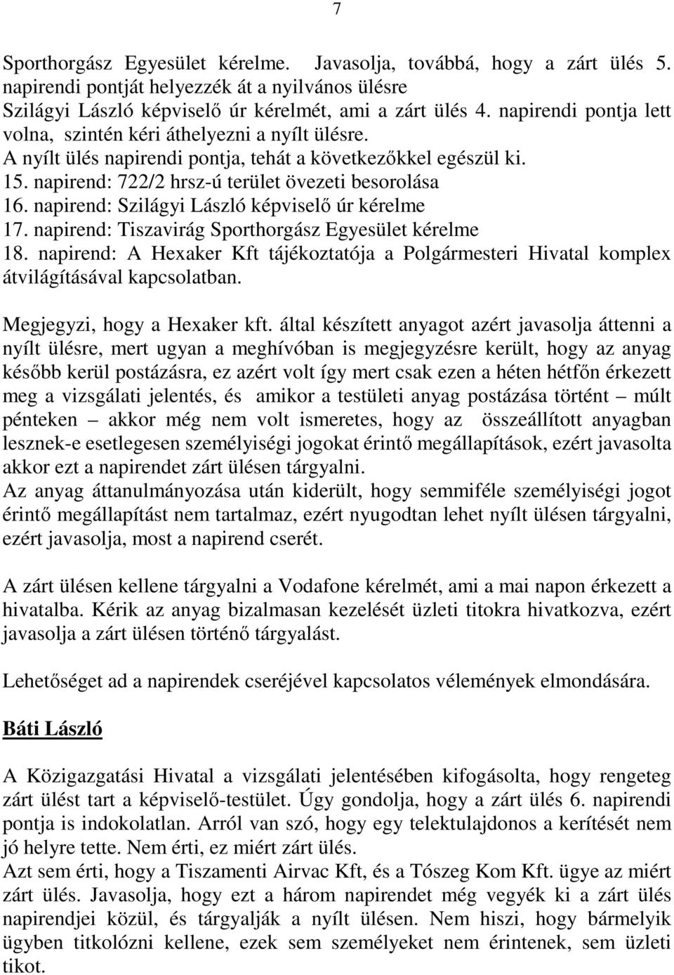 napirend: Szilágyi László képviselı úr kérelme 17. napirend: Tiszavirág Sporthorgász Egyesület kérelme 18.