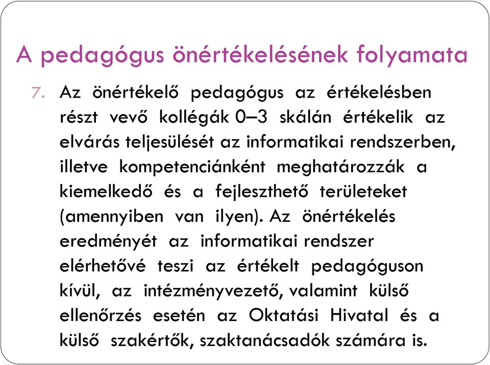 rendszerben, illetve kompetenciánként meghatározzák a kiemelkedő és a fejleszthető területeket (amennyiben van ilyen).