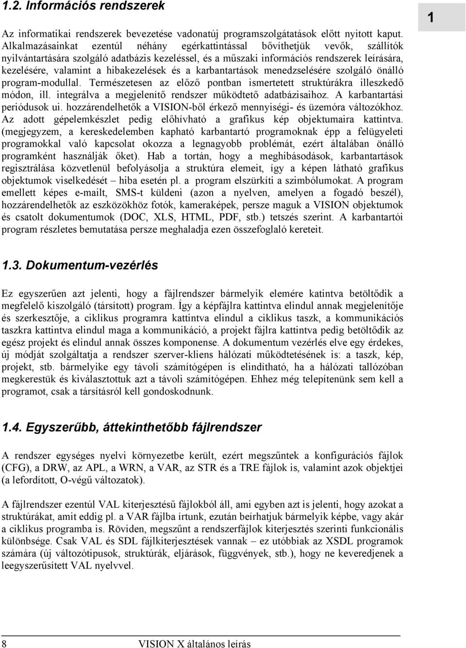 hibakezelések és a karbantartások menedzselésére szolgáló önálló program-modullal. Természetesen az előző pontban ismertetett struktúrákra illeszkedő módon, ill.