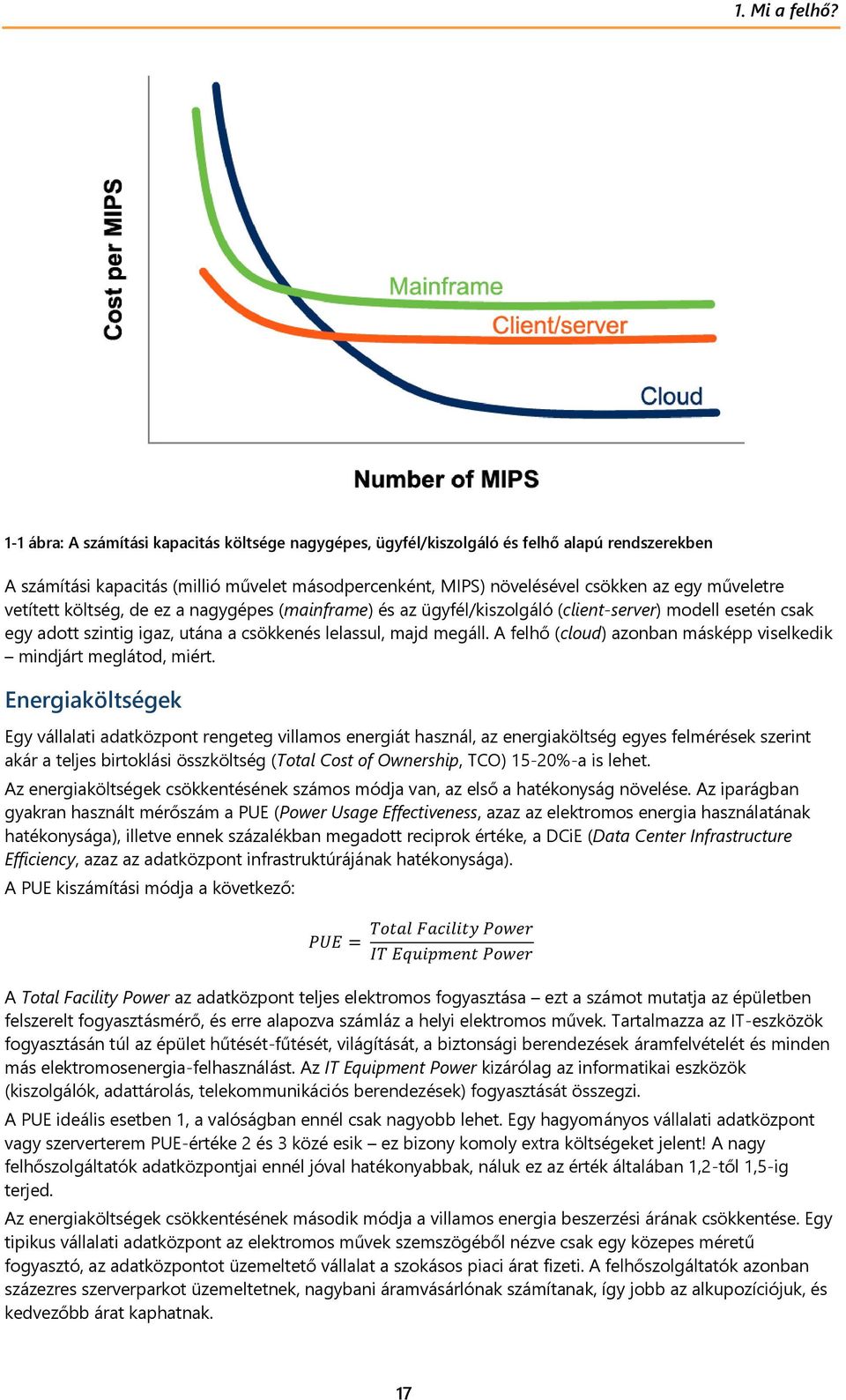 vetített költség, de ez a nagygépes (mainframe) és az ügyfél/kiszolgáló (client-server) modell esetén csak egy adott szintig igaz, utána a csökkenés lelassul, majd megáll.