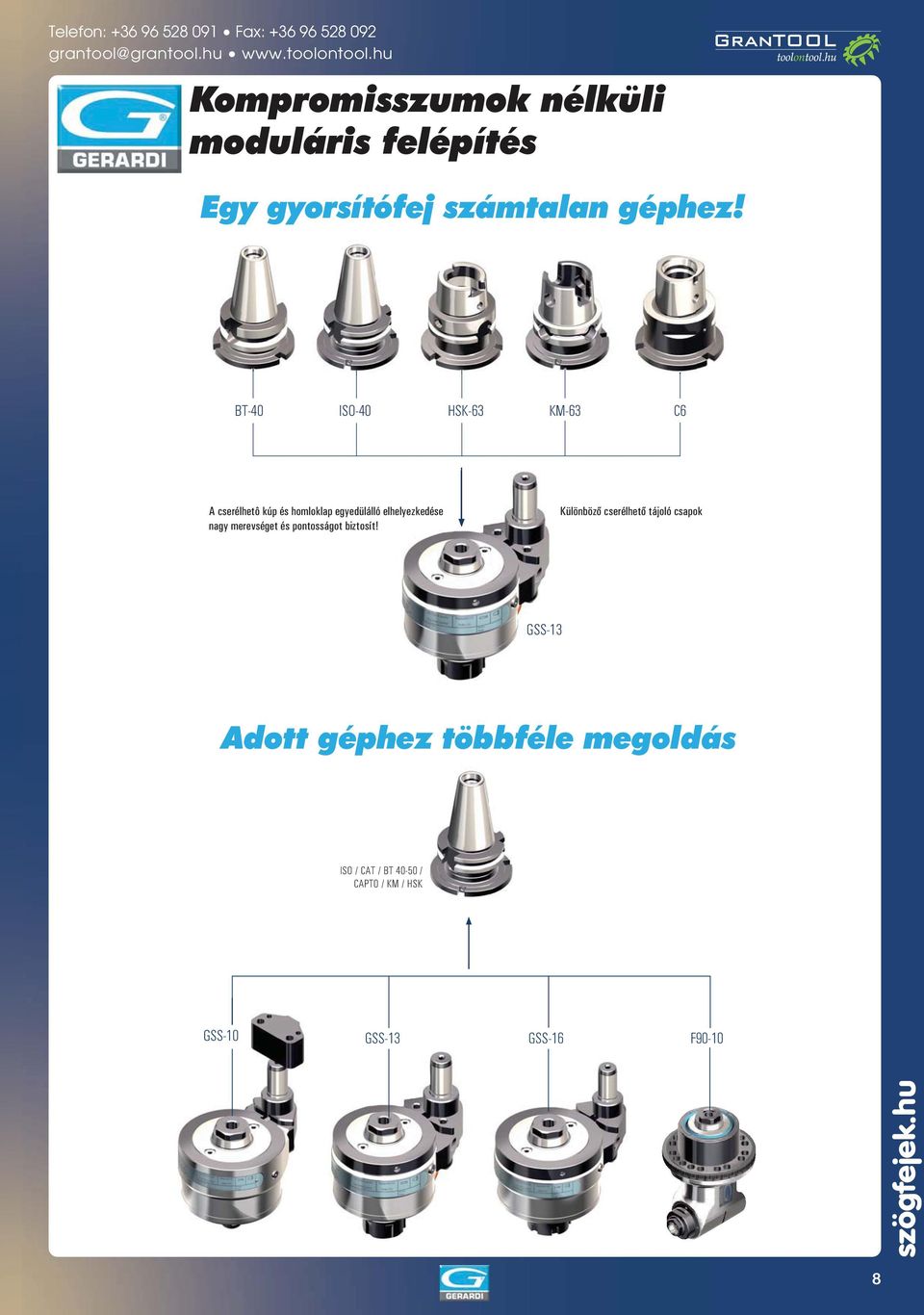 elyezkedése nagy merevséget és pontosságot biztosít!