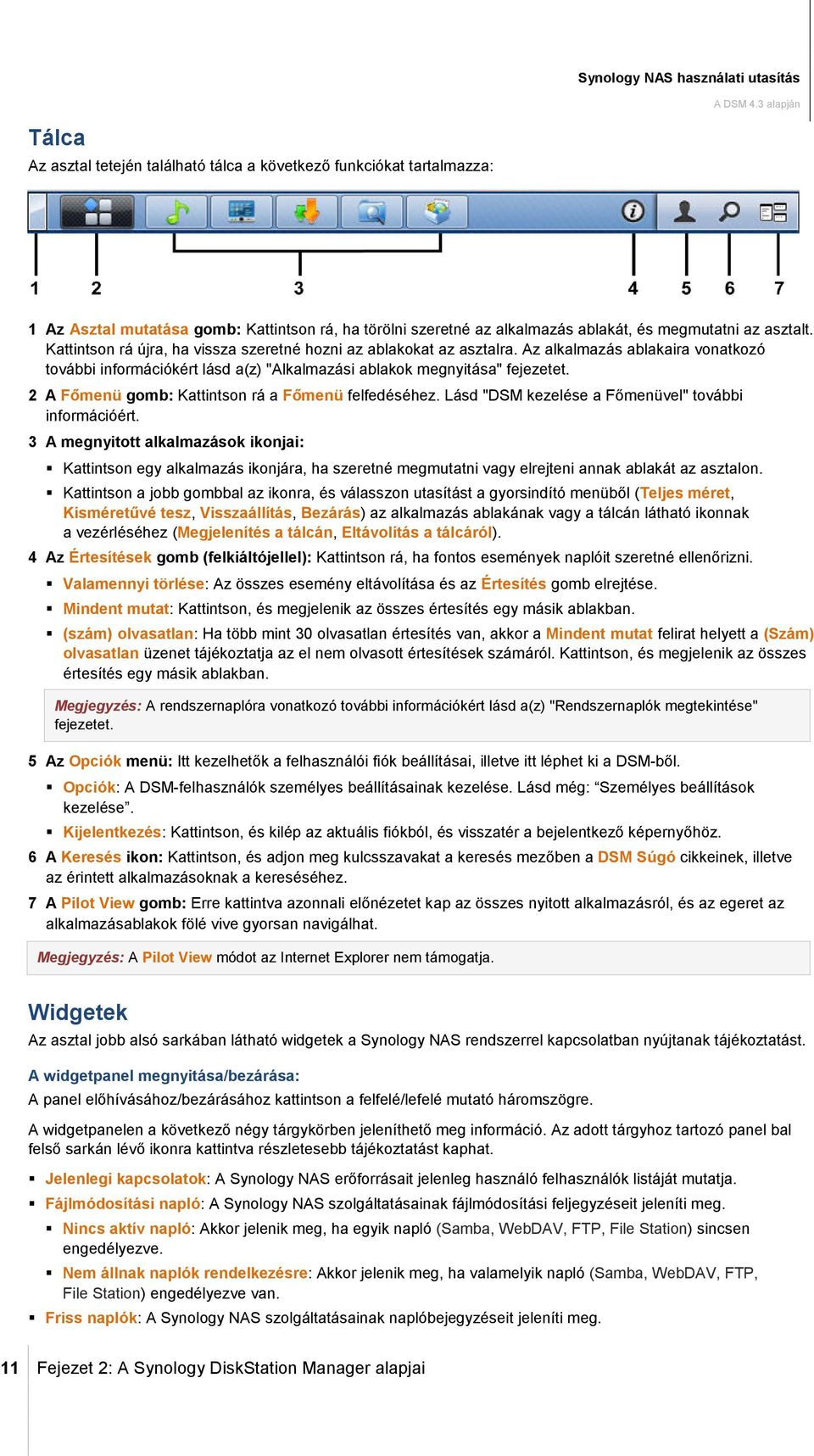 Az alkalmazás ablakaira vonatkozó további információkért lásd a(z) "Alkalmazási ablakok megnyitása" fejezetet. 2 A Főmenü gomb: Kattintson rá a Főmenü felfedéséhez.