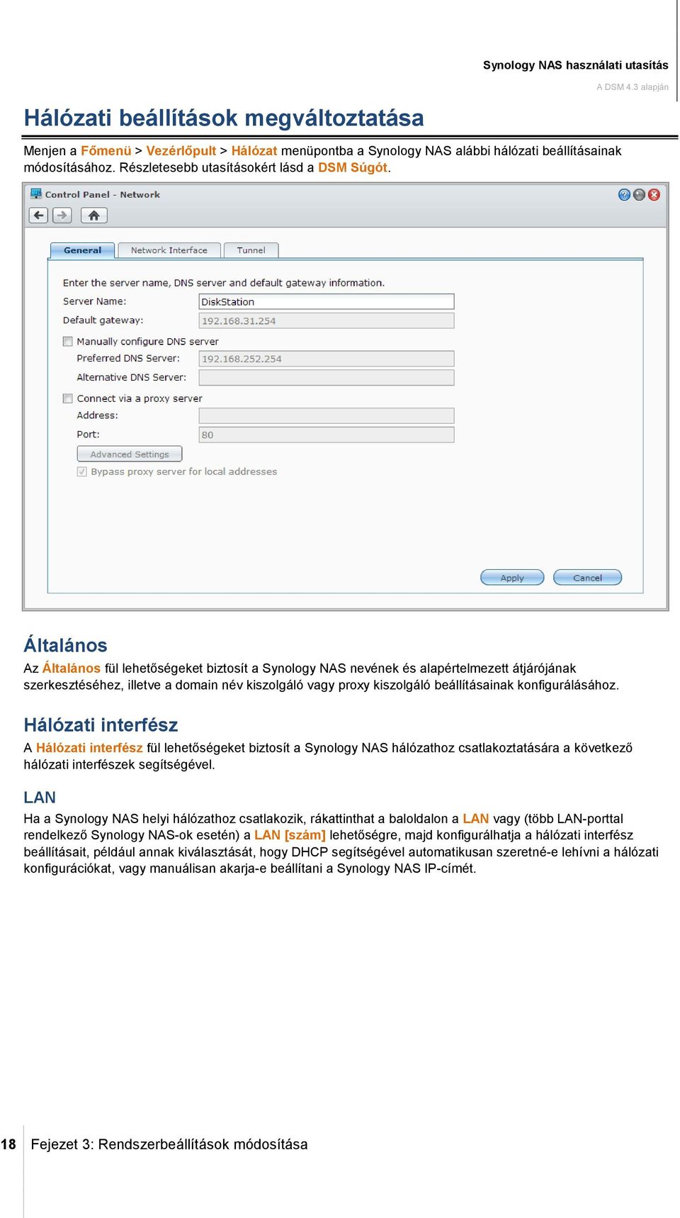 Általános Az Általános fül lehetőségeket biztosít a Synology NAS nevének és alapértelmezett átjárójának szerkesztéséhez, illetve a domain név kiszolgáló vagy proxy kiszolgáló beállításainak