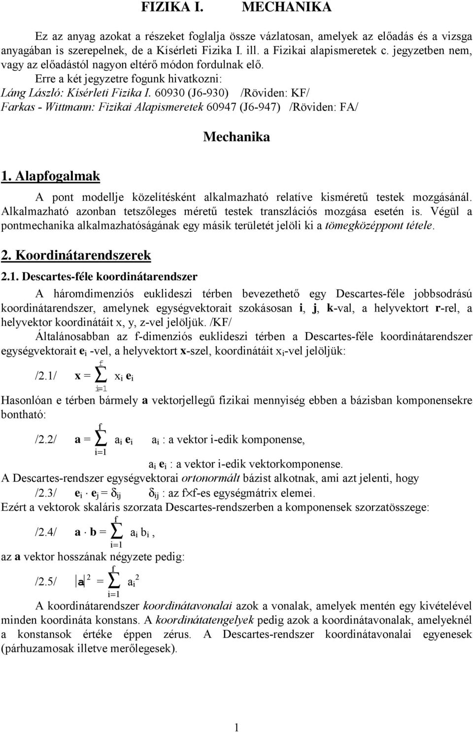 60930 (J6-930) /Röviden: KF/ Farkas - Wittmann: Fizikai Alapismeretek 60947 (J6-947) /Röviden: FA/ Mechanika.