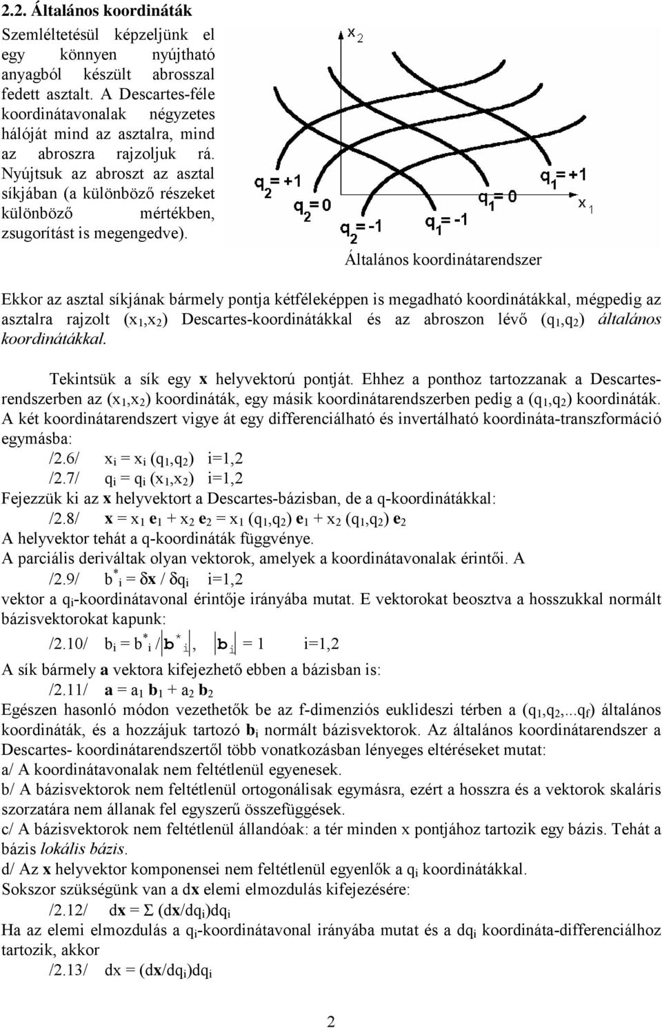 Nyújtsuk az abroszt az asztal síkjában (a különböző részeket különböző mértékben, zsugorítást is megengedve).