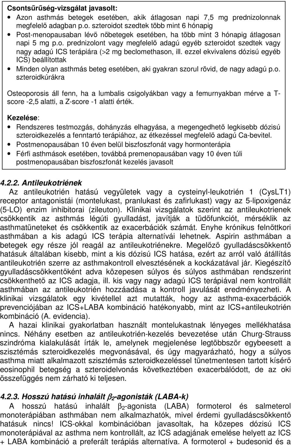 ezzel ekvivalens dózisú egyéb ICS) beállítottak Minden olyan asthmás beteg esetében, aki gyakran szorul rövid, de nagy adagú p.o. szteroidkúrákra Osteoporosis áll fenn, ha a lumbalis csigolyákban vagy a femurnyakban mérve a T- score -2,5 alatti, a Z-score -1 alatti érték.