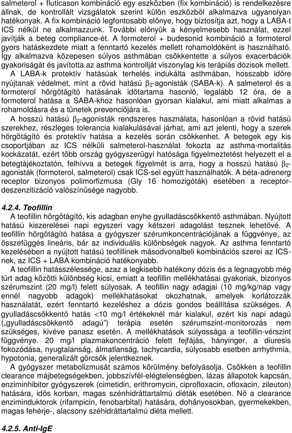 A formoterol + budesonid kombináció a formoterol gyors hatáskezdete miatt a fenntartó kezelés mellett rohamoldóként is használható.