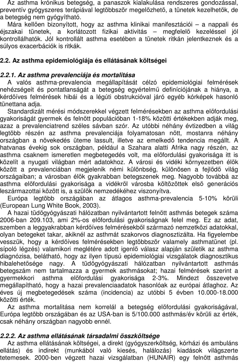 Jól kontrollált asthma esetében a tünetek ritkán jelentkeznek és a súlyos exacerbációk is ritkák. 2.2. Az asthma epidemiológiája és ellátásának költségei 2.2.1.