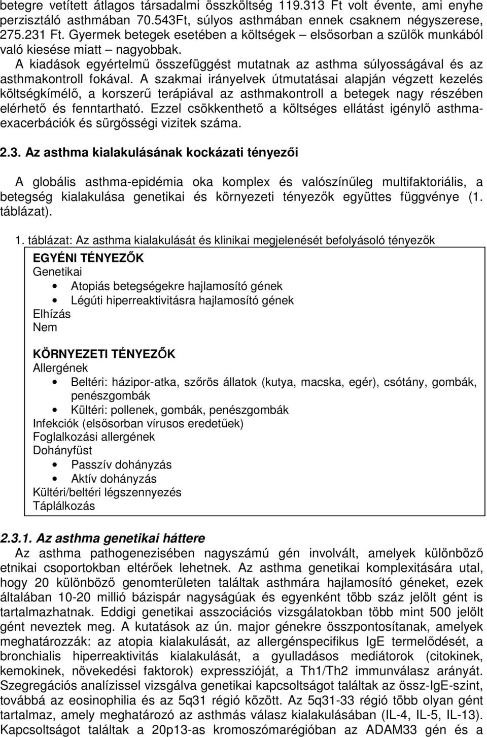 A szakmai irányelvek útmutatásai alapján végzett kezelés költségkímélő, a korszerű terápiával az asthmakontroll a betegek nagy részében elérhető és fenntartható.