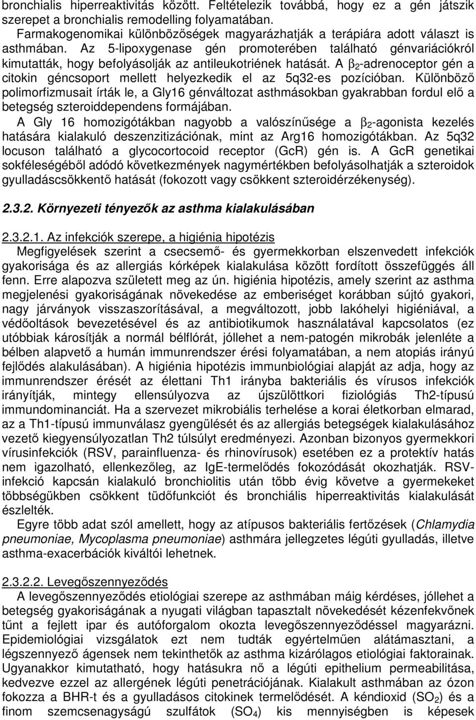 Az 5-lipoxygenase gén promoterében található génvariációkról kimutatták, hogy befolyásolják az antileukotriének hatását.