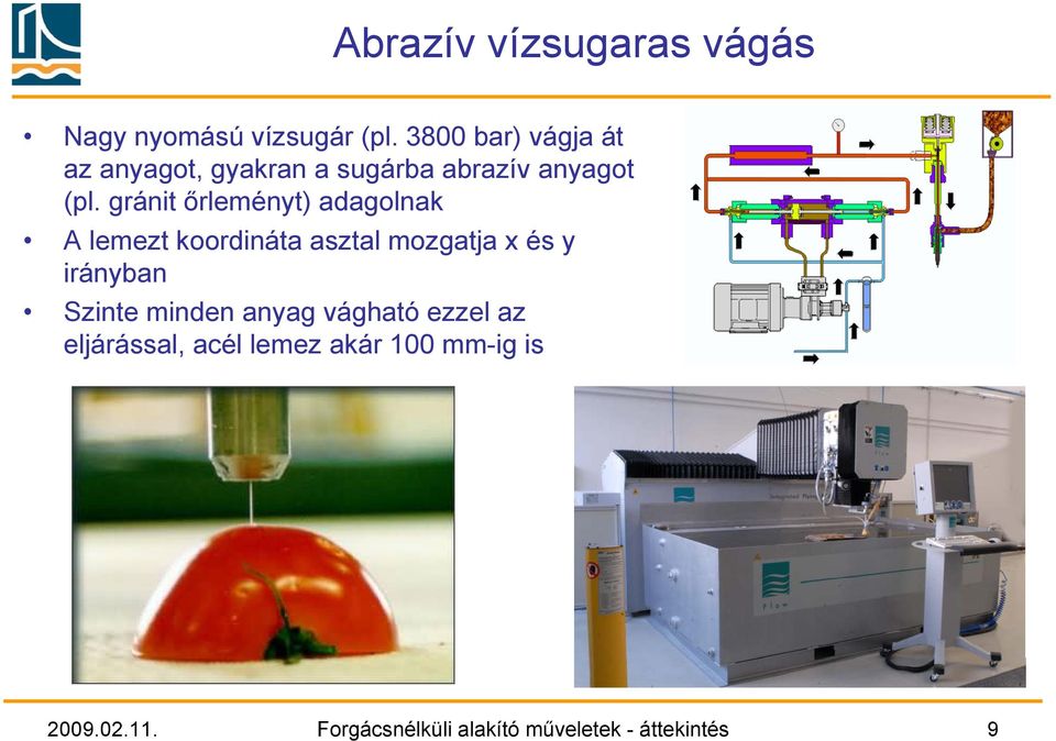 gránit őrleményt) adagolnak A lemezt koordináta asztal mozgatja x és y irányban