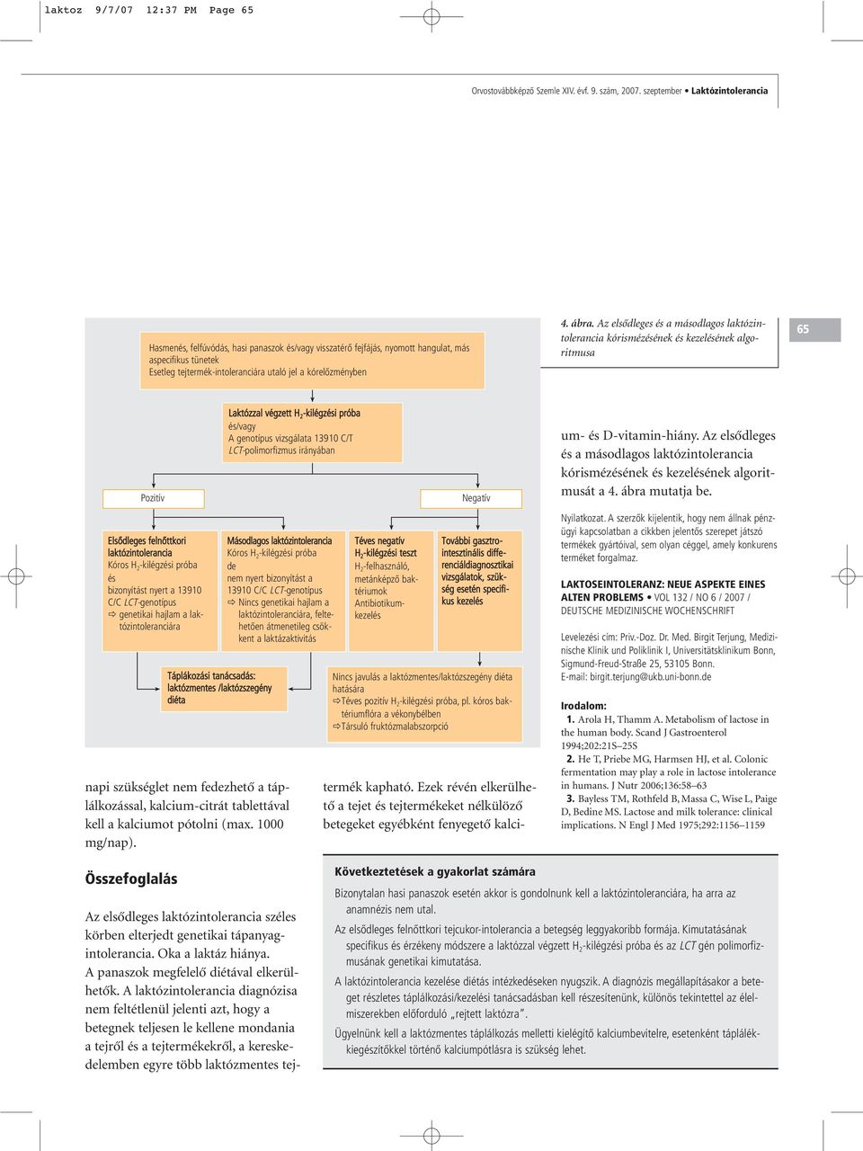 ábra. Az elsôdleges és a másodlagos laktózintolerancia kórismézésének és kezelésének algoritmusa 65 Pozitív Elsôdleges felnôttkori laktózintolerancia Kóros H 2 -kilégzési próba és bizonyítást nyert a