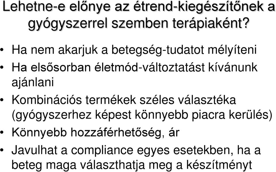 ajánlani Kombinációs termékek széles választéka (gyógyszerhez képest könnyebb piacra kerülés)