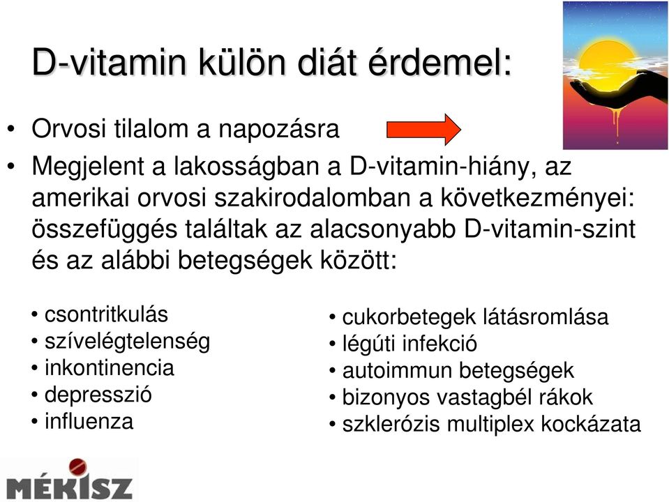 az alábbi betegségek között: csontritkulás szívelégtelenség inkontinencia depresszió influenza