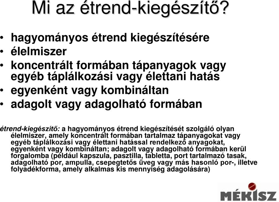 adagolható formában étrend-kiegészítő: a hagyományos étrend kiegészítését szolgáló olyan élelmiszer, amely koncentrált formában tartalmaz tápanyagokat vagy egyéb