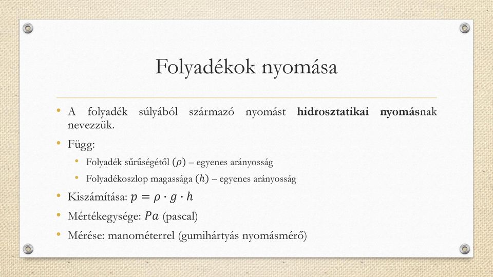 Függ: Folyadék sűrűségétől (ρ) egyenes arányosság Folyadékoszlop