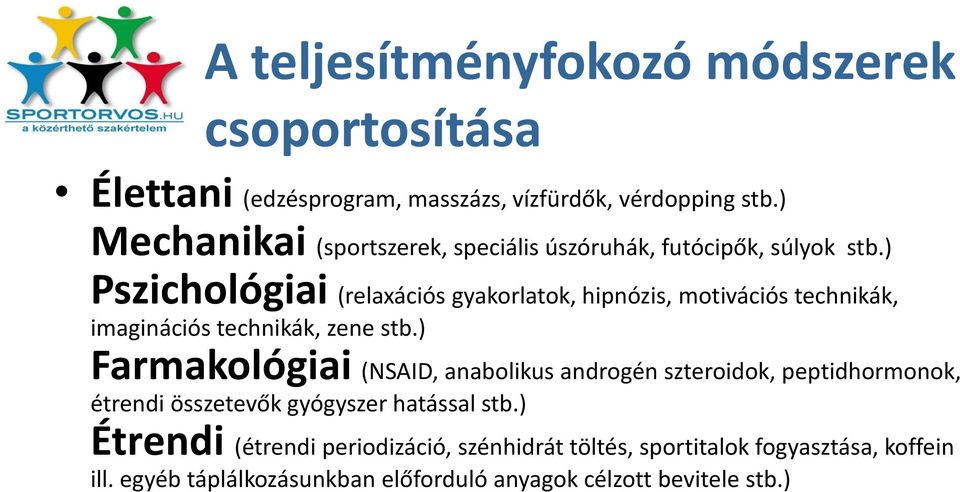 ) Pszichológiai (relaxációs gyakorlatok, hipnózis, motivációs technikák, imaginációs technikák, zene stb.