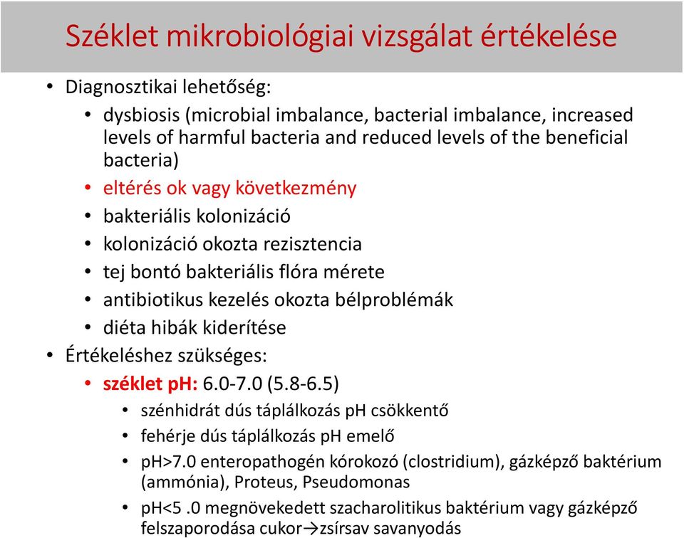 bélproblémák diéta hibák kiderítése Értékeléshez szükséges: széklet ph: 6.0-7.0 (5.8-6.5) szénhidrát dús táplálkozás ph csökkentő fehérje dús táplálkozás ph emelő ph>7.