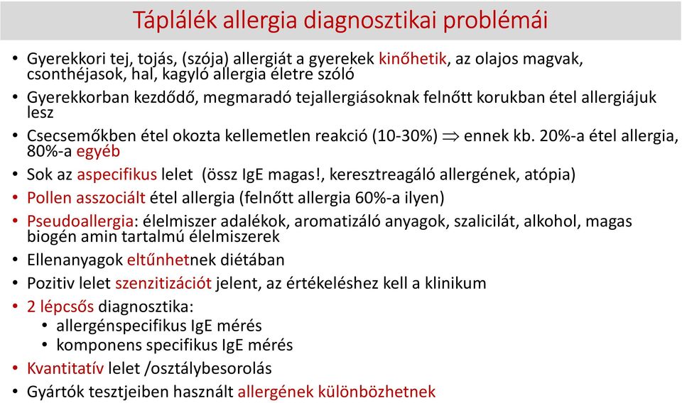 20%-a étel allergia, 80%-a egyéb Sok az aspecifikus lelet (össz IgE magas!