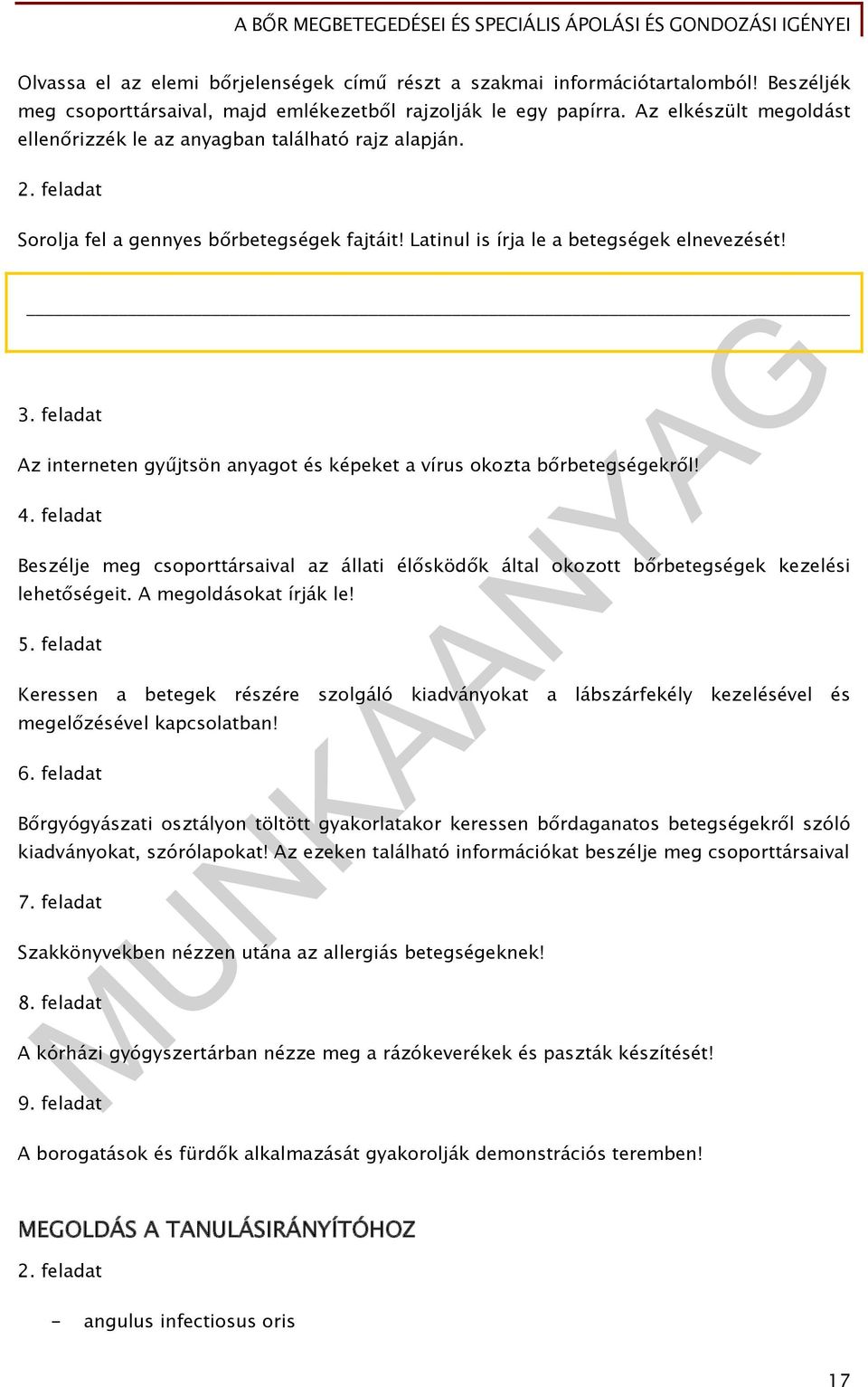 feladat Az interneten gyűjtsön anyagot és képeket a vírus okozta bőrbetegségekről! 4. feladat Beszélje meg csoporttársaival az állati élősködők által okozott bőrbetegségek kezelési lehetőségeit.