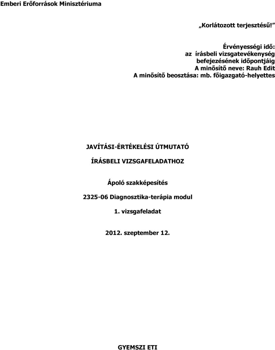 főigazgató-helyettes JAVÍTÁSI-ÉRTÉKELÉSI ÚTMUTATÓ ÍRÁSBELI VIZSGAFELADATHOZ Ápoló