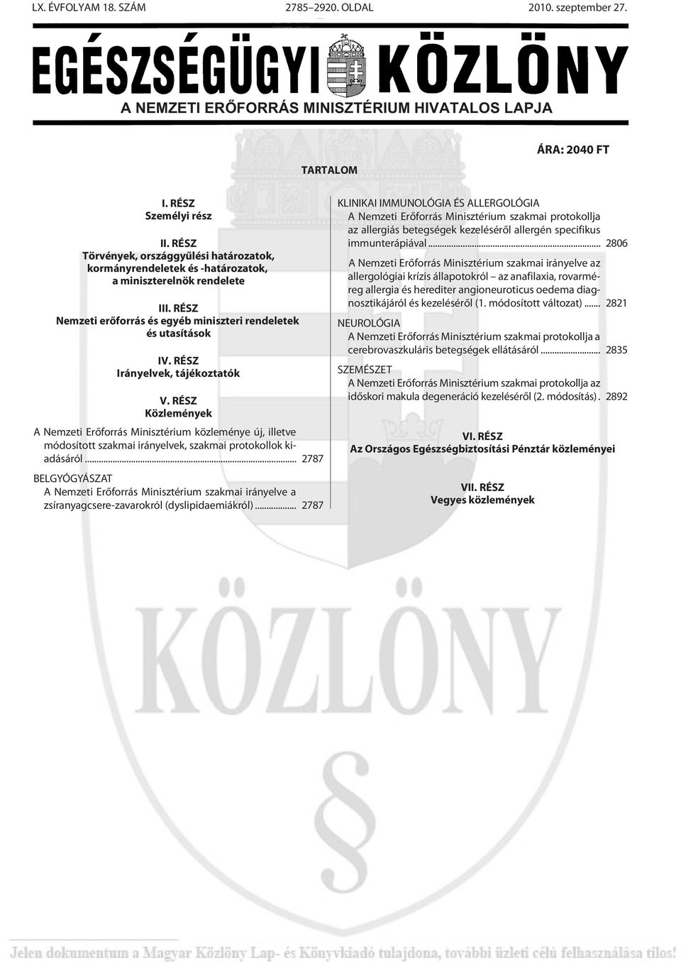 RÉSZ Irányelvek, tájékoztatók V. RÉSZ Közlemények A Nemzeti Erõforrás Minisztérium közleménye új, illetve módosított szakmai irányelvek, szakmai protokollok kiadásáról.