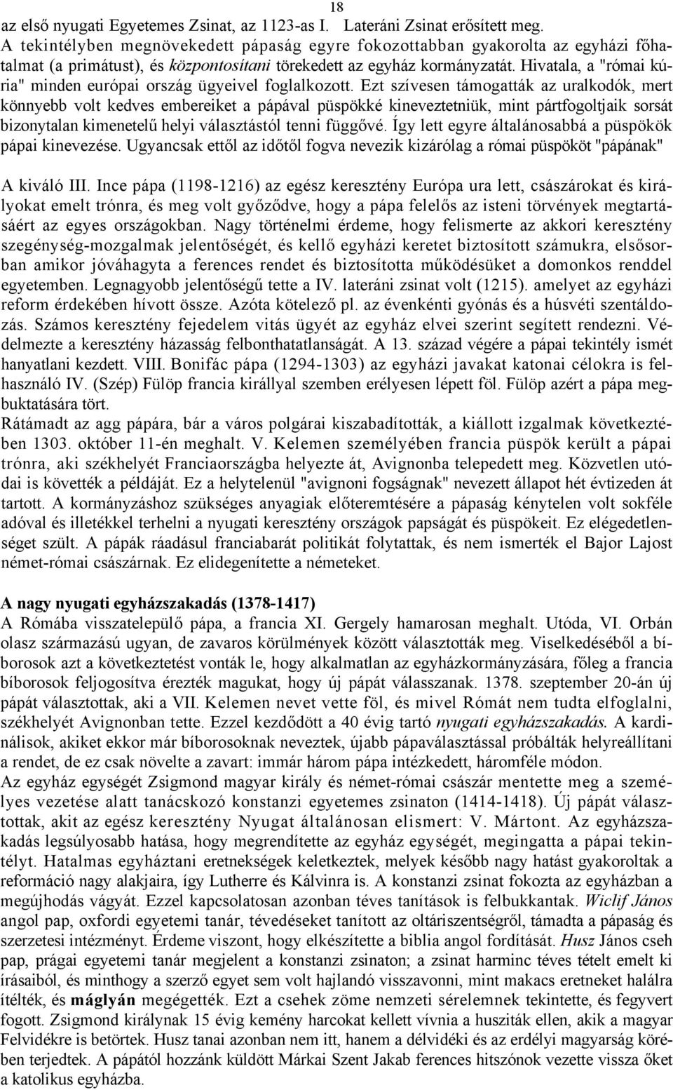 Hivatala, a "római kúria" minden európai ország ügyeivel foglalkozott.