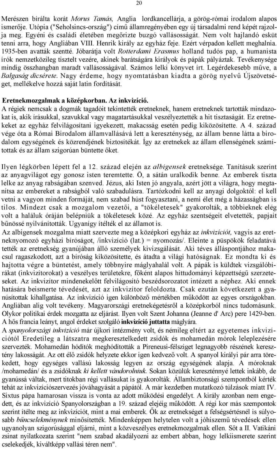 1935-ben avatták szentté. Jóbarátja volt Rotterdami Erasmus holland tudós pap, a humanista írók nemzetközileg tisztelt vezére, akinek barátságára királyok és pápák pályáztak.