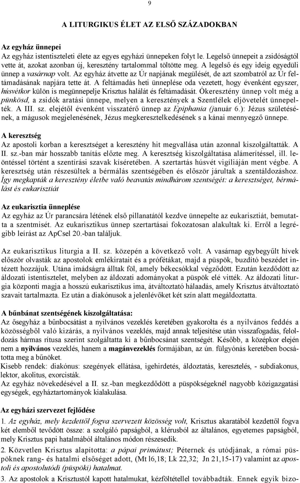 Az egyház átvette az Úr napjának megülését, de azt szombatról az Úr feltámadásának napjára tette át.