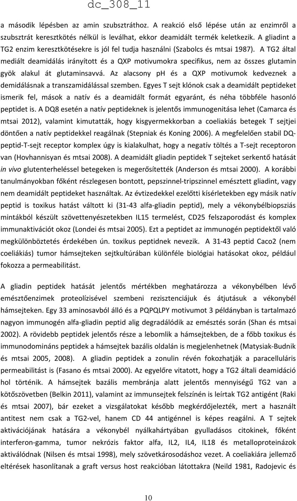 A TG2 által mediált deamidálás irányított és a X motivumokra specifikus, nem az összes glutamin gyök alakul át glutaminsavvá.