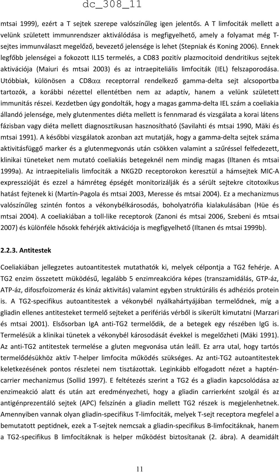 Ennek legfőbb jelenségei a fokozott IL15 termelés, a CD83 pozitív plazmocitoid dendritikus sejtek aktivációja (Maiuri és mtsai 2003) és az intraepiteliális limfociták (IEL) felszaporodása.