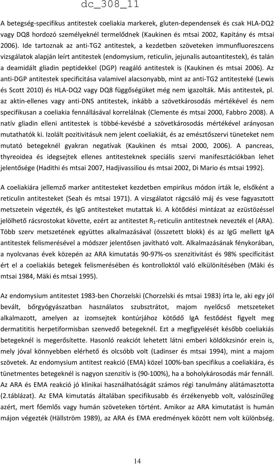 peptidekkel (DG) reagáló antitestek is (Kaukinen és mtsai 2006).