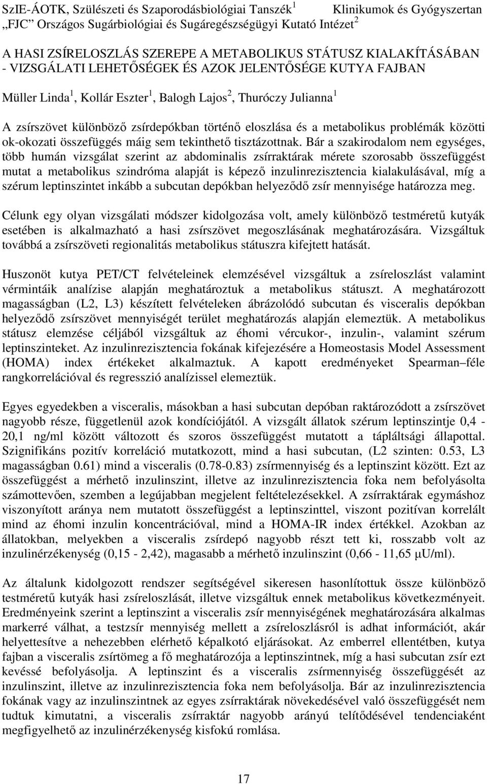 a metabolikus problémák közötti ok-okozati összefüggés máig sem tekinthető tisztázottnak.