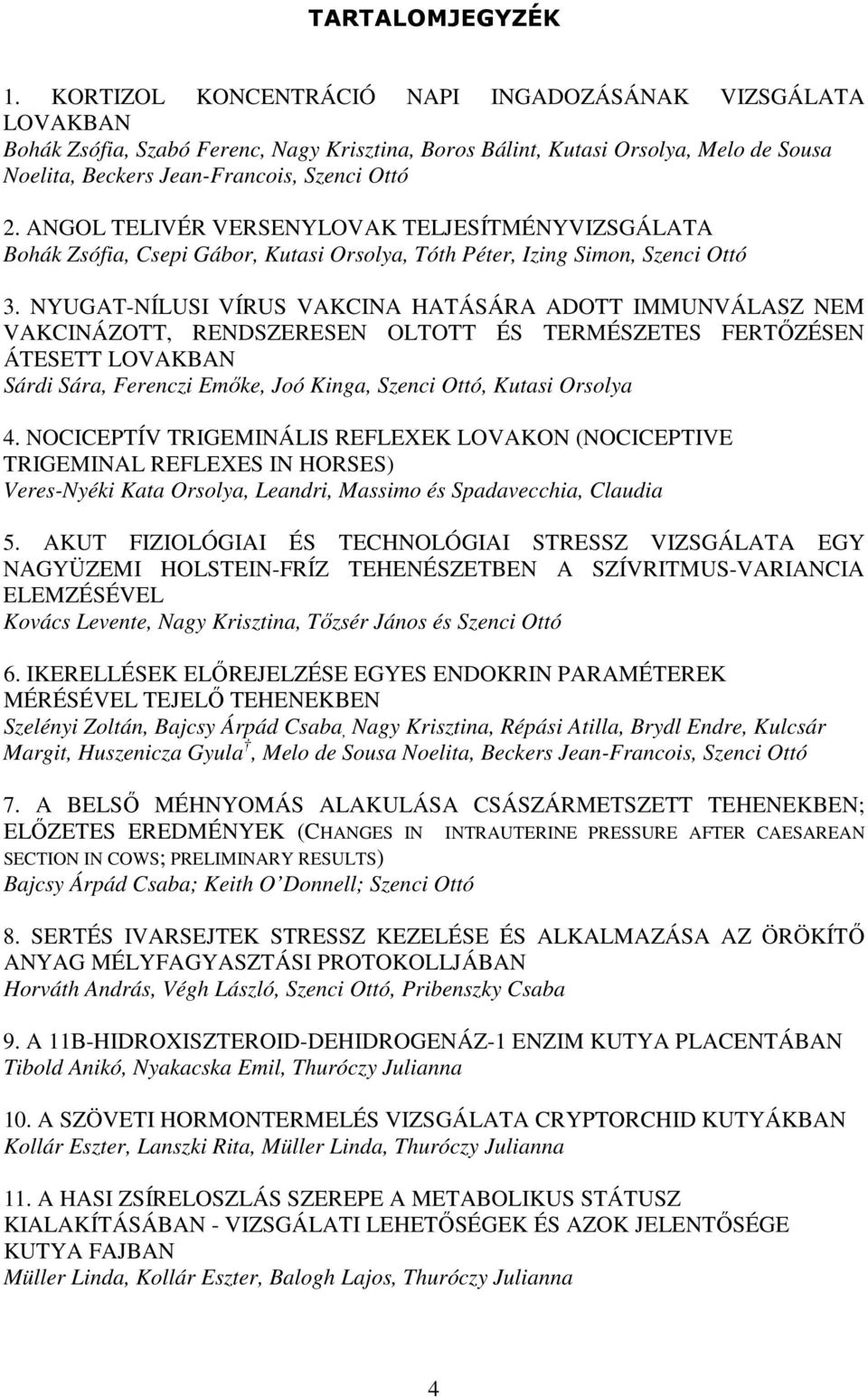 ANGOL TELIVÉR VERSENYLOVAK TELJESÍTMÉNYVIZSGÁLATA Bohák Zsófia, Csepi Gábor, Kutasi Orsolya, Tóth Péter, Izing Simon, Szenci Ottó 3.