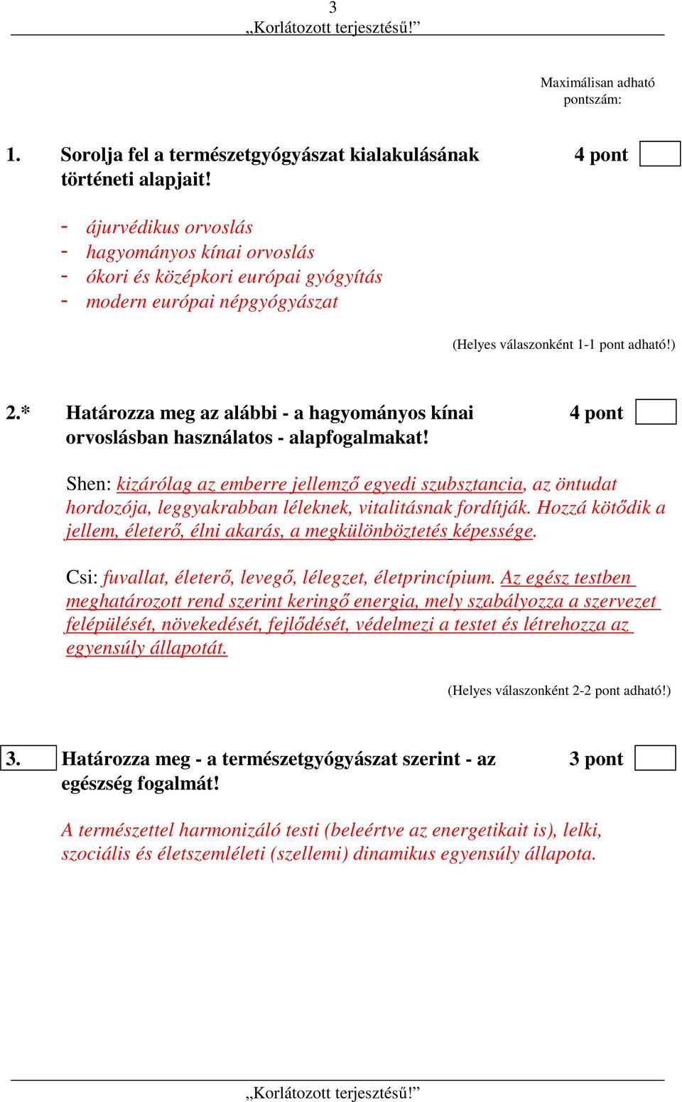 * Határozza meg az alábbi - a hagyományos kínai 4 pont orvoslásban használatos - alapfogalmakat!