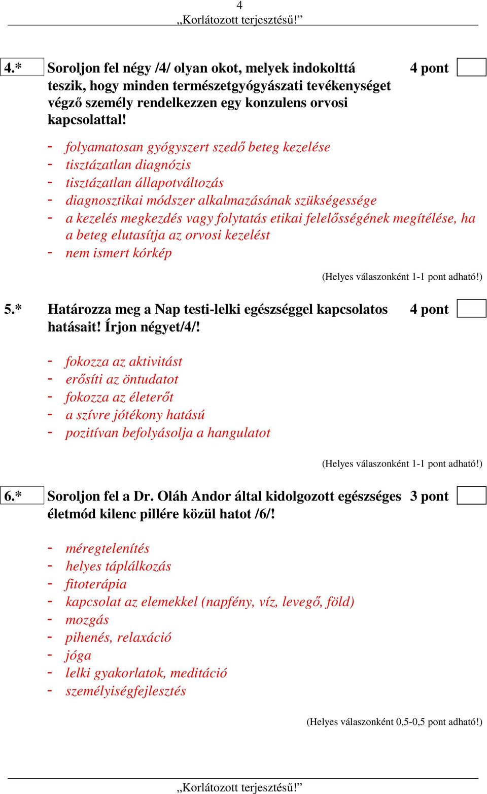 felelősségének megítélése, ha a beteg elutasítja az orvosi kezelést - nem ismert kórkép 5.* Határozza meg a Nap testi-lelki egészséggel kapcsolatos 4 pont hatásait! Írjon négyet/4/!