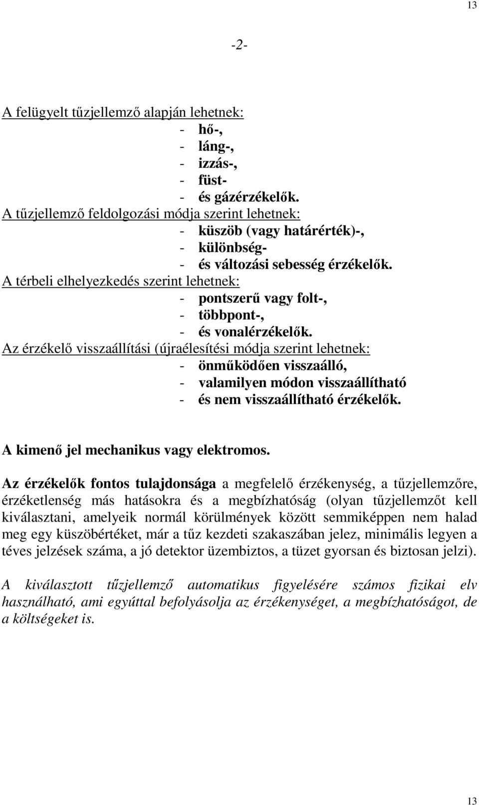 A térbeli elhelyezkedés szerint lehetnek: - pontszerő vagy folt-, - többpont-, - és vonalérzékelık.