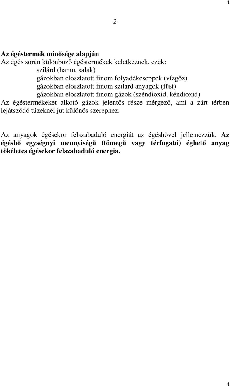 égéstermékeket alkotó gázok jelentıs része mérgezı, ami a zárt térben lejátszódó tüzeknél jut különös szerephez.