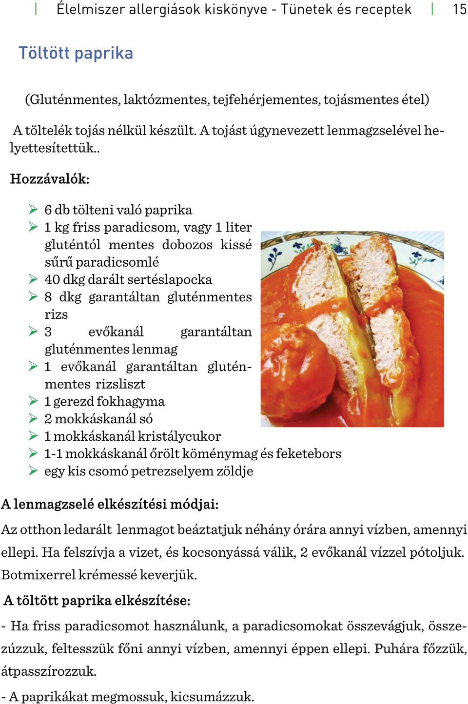 . Hozzávalók: 6 db tölteni való paprika 1 kg friss paradicsom, vagy 1 liter gluténtól mentes dobozos kissé sűrű paradicsomlé 40 dkg darált sertéslapocka 8 dkg garantáltan gluténmentes rizs 3 evőkanál